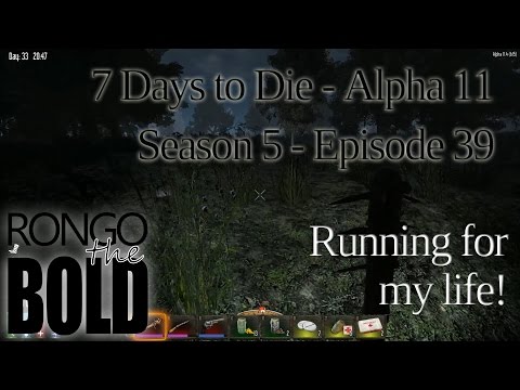 7 Days to Die | Alpha 11.3 | Season 5 - Episode 39 | Running for my life
