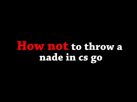 How NOT to throw a nade in cs go