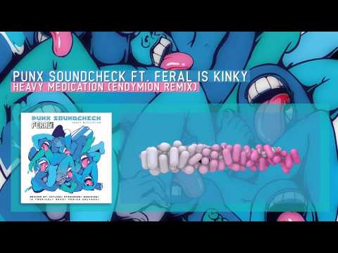 Punx Soundcheck ft. Feral is Kinky - Heavy medication (Endymion remix)