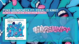 Punx Soundcheck ft. Feral is Kinky - Heavy medication (Endymion remix)