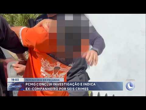Feminicídio em Peçanha: PCMG indicia ex-companheiro por seis crimes.