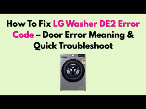 How To Fix LG Washer DE2 Error Code – Door Error Meaning & Quick Troubleshoot