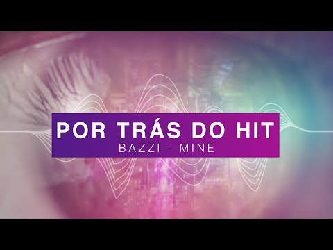 Por Trás do Hit: Bazzi - Mine