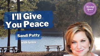 🎶I’ll Give You Peace🎶 by Sandi Patty (with lyrics)
