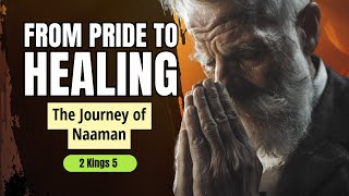 From Pride to Healing: The Journey of Naaman | Humility and Obedience in the Bible