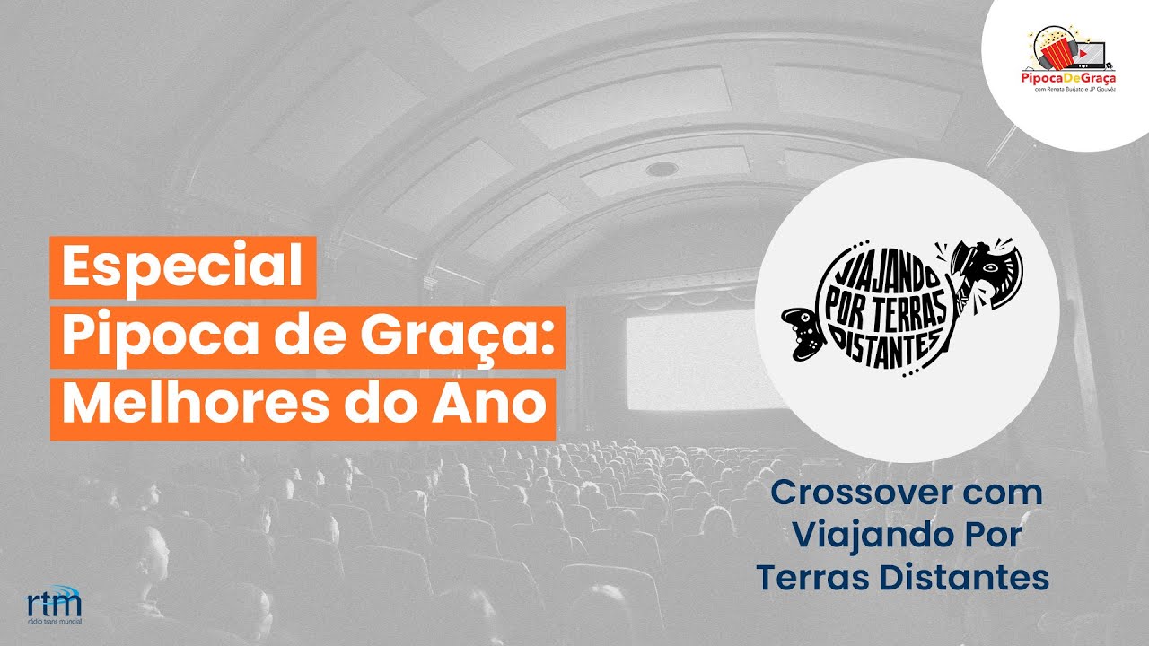 Especial Pipoca de Graça: Melhores do Ano + Viajando por Terras Distantes