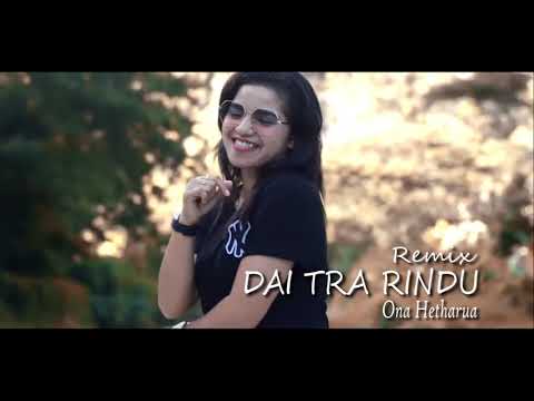 ONA HETHARUA DAI TRA RINDU REMIX TERBARU 2020