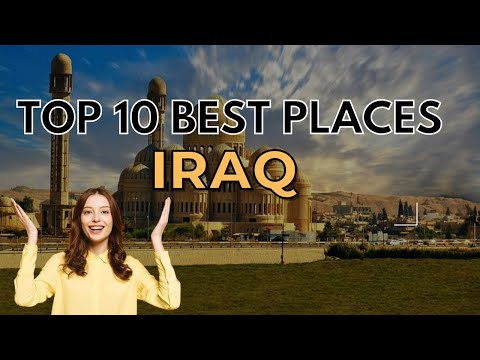 Discovering Iraq: Top 10 Must-See!