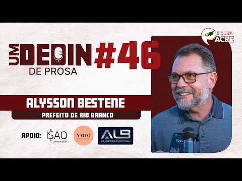 Podcast -  Um Dedin de Prosa - FT. Alysson Bestene - Prefeito de Rio Branco