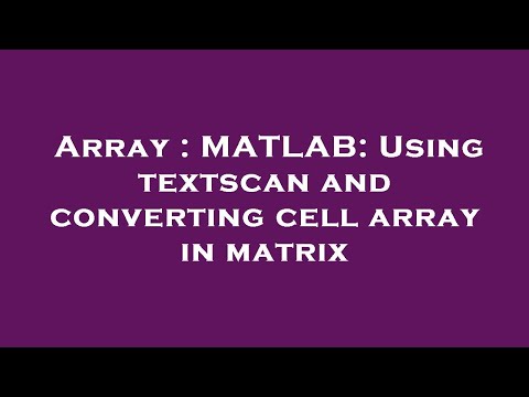 Array Matlab Using Textscan And Converting Cell Array In Matrix