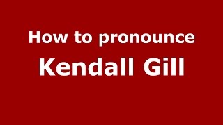 How to pronounce Kendall Gill