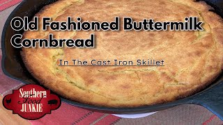 Old Fashioned Buttermilk Cornbread (cooked in The Cast Iron Skillet)