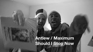 Antlew/Maximum - Should I Stop Now