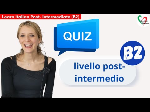 Learn Italian Post-Intermediate (B2): Quiz di livello Post- Intermedio/Post-Intermediate level quiz