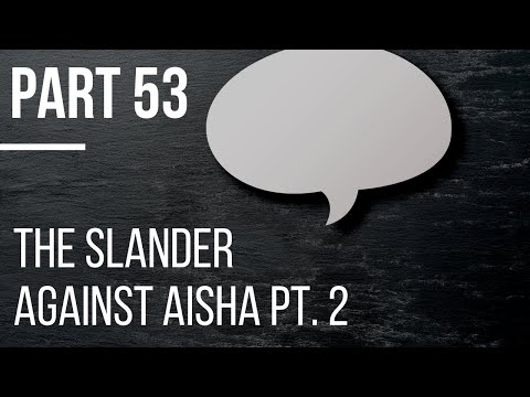 Seerah #53: The Slander Against Aisha Part II | Life of Prophet Muhammad