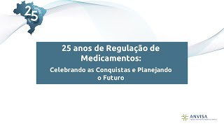 Workshop “25 anos de Regulação de Medicamentos: Celebrando as Conquistas e Planejando o Futuro”
