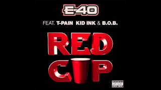 E-40 RED CUP Feat T-PAIN, KID INK, &amp; B.O.B. Dirty