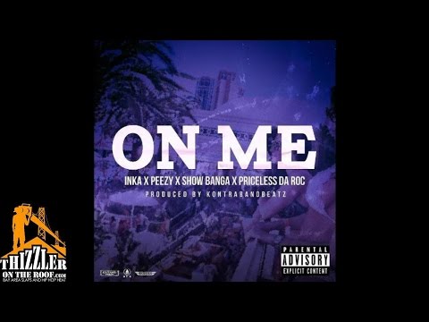 Inka x Peezy x Show Banga x Priceless Da Roc - On Me [Prod. KontrabandBeatz] [Thizzler.com]