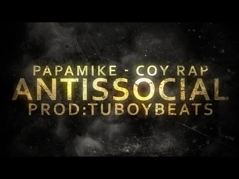 PapaMike - Antissocial - Feat  Coy Rap  (Prod. @tuboymusic )