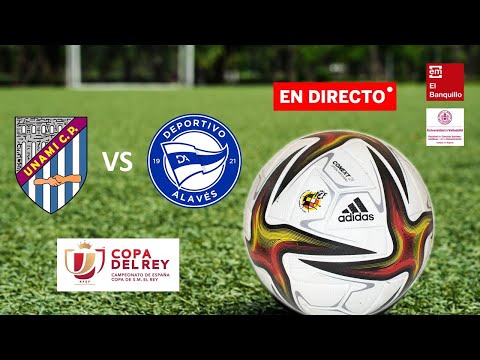 Unami C.P. vs Deportivo Alavés - audio en directo (Copa del Rey)