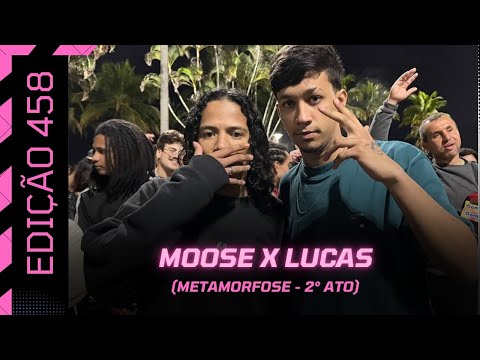 MOOSE X LUCAS • 2 FASE • BATALHA DA CONSELHEIRO #458