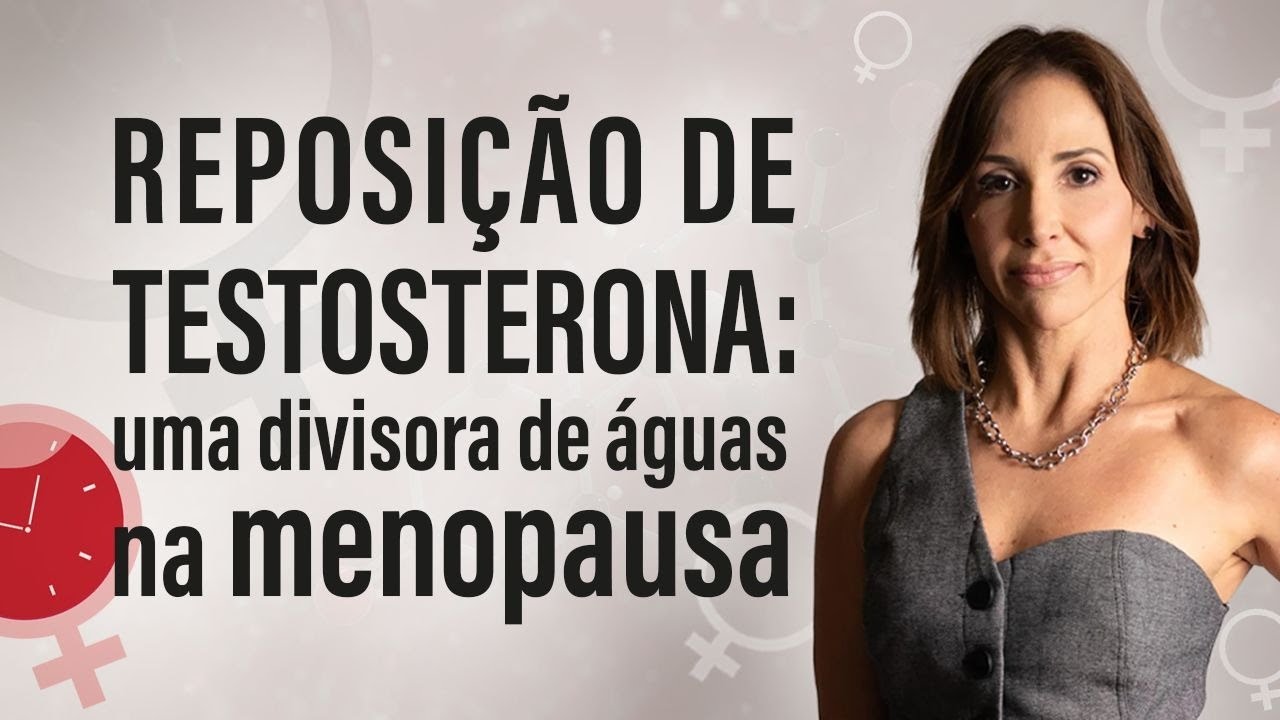 Reposição de Testosterona: uma divisora de águas na Menopausa