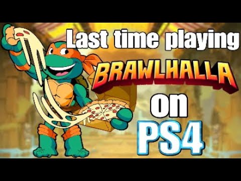 Last time playing Brawlhalla on PS4