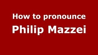 How to pronounce Philip Mazzei