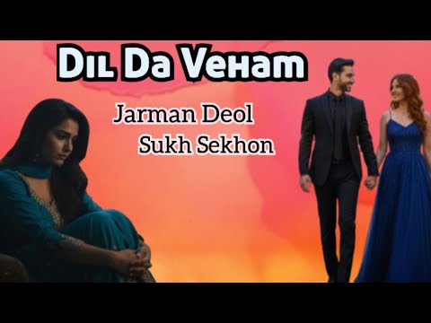 Dil Da Veham | Latest Punjabi Song 2026 | New Punjabi Song 2026 | Jarman Deol | Sukh Sekhon 