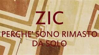 Zic - Perchè Sono Rimasto Da Solo (Lyric Video)