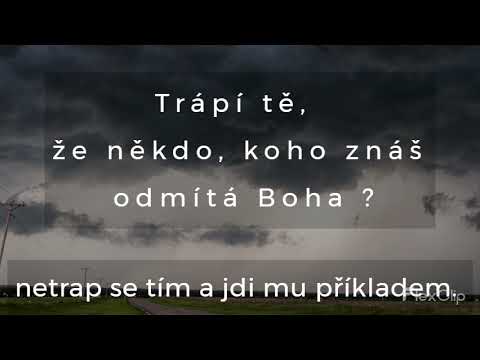 trápí tě, že někdo koho znáš odmítá Boha ? netrap se tím, jdi mu příkladem.