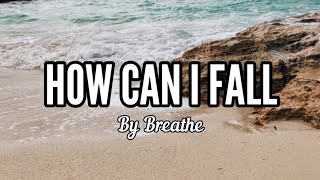 How Can I Fall - Breathe ( Lyric Video )