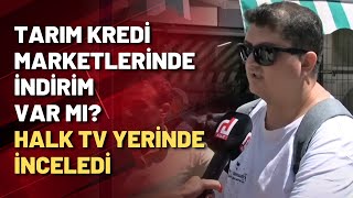 Tarım Kredi marketlerinde indirim var mı yok mu? Halk TV yerinde inceledi