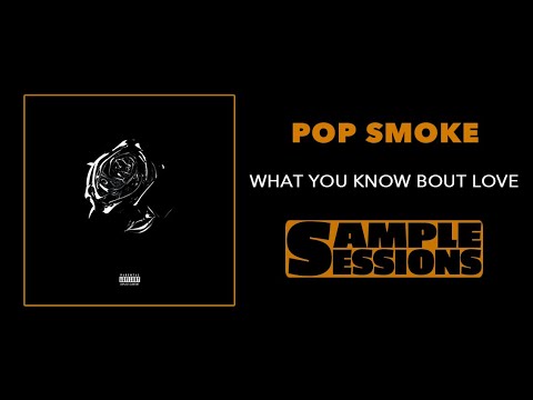 Sample Sessions - Episode 44: What You Know Bout Love - Pop Smoke
