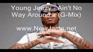 Young Jeezy - Ain't No Way Around It (G-Mix) New Song 2011
