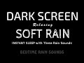 Instant Sleep with These Soft RAIN Sounds to Reduce Anxiety Fast | Black Screen