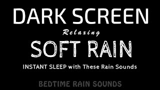 Instant Sleep with These Soft RAIN Sounds to Reduce Anxiety Fast | Black Screen