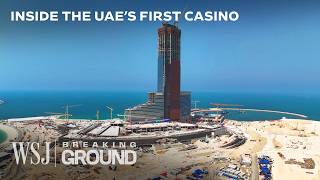 Why the U.A.E. Is Building a $5B Casino in the Gambling-Free Gulf | WSJ Breaking Ground