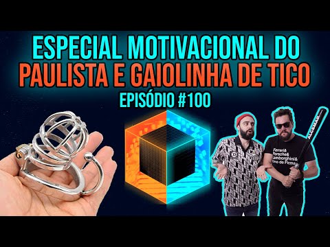 Ep. 100 - Especial motivacional do Paulista e gaiolinha de tico