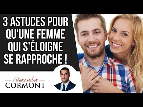 3 astuces pour qu'une femme qui s'éloigne se rapproche