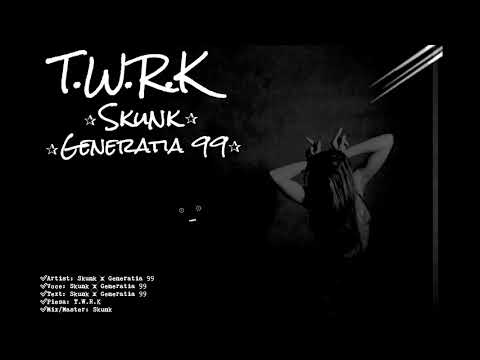 SKUNK-GENERATIA.99-T.W.R.K🤪🍑
