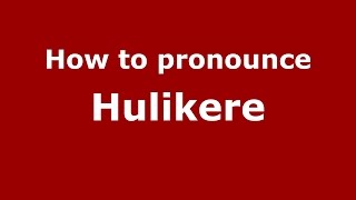 How to pronounce Hulikere