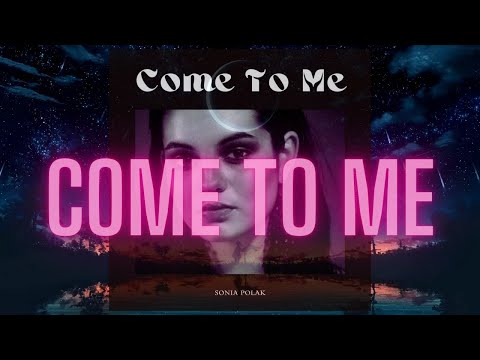 Sonia Polak - Come to Me prod. Anthony Rodriguez OFFICIAL VISUAL