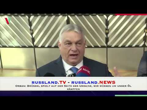 Orban: Brüssel spielt auf der Seite der Ukraine, wir müssen um unser Öl kämpfen