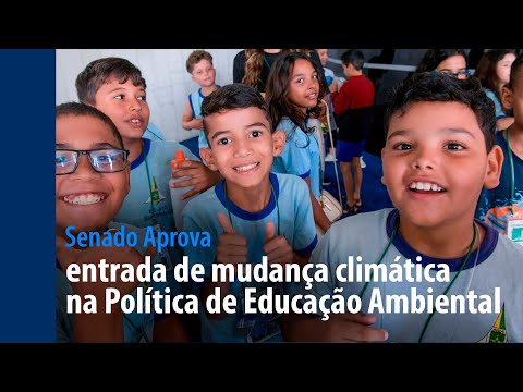Senado Aprova: mudança climática deve entrar na Política de Educação Ambiental