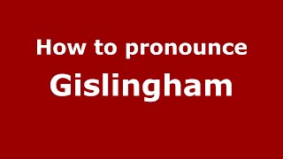 How to pronounce Gislingham