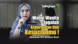 Download lagu Wahai Wanita!!! Jagalah Kehormatan Dan Kesucianmu | Ustadzah Oki Setiana Dewi mp3