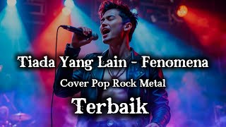 Download lagu Tiada Yang Lain - Fenomena | Cover Pop Rock Metal | Viral Tiktok Terbaru  mp3