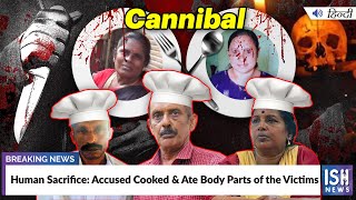 The Accused Cooked & Ate Body Parts of the Victims