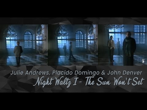 Night Waltz I - The Sun Won't Set (1987) - Julie Andrews, Placido Domingo, John Denver